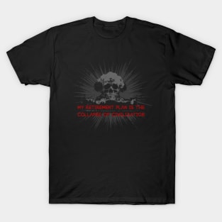 My Retirement Plan is the Collapse of Civilization T-Shirt